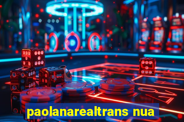 paolanarealtrans nua