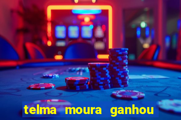 telma moura ganhou na loteria