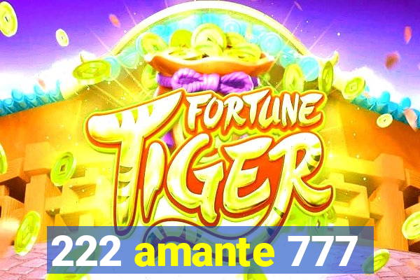 222 amante 777