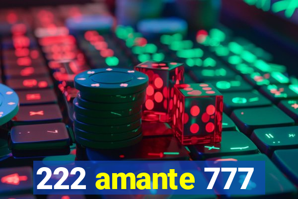 222 amante 777