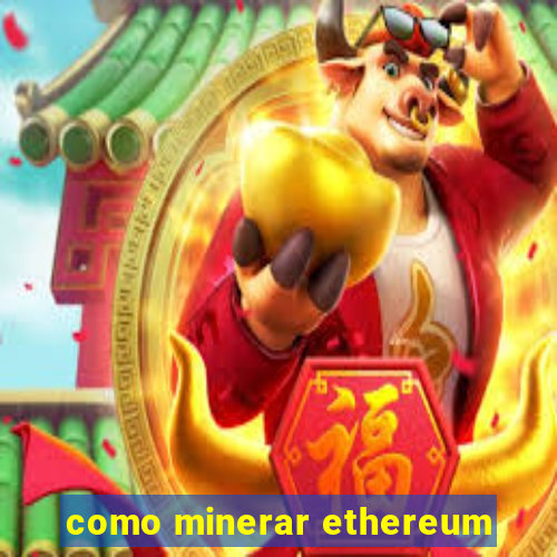 como minerar ethereum