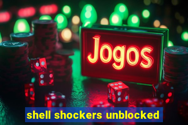 shell shockers unblocked