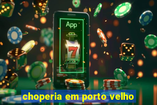 choperia em porto velho