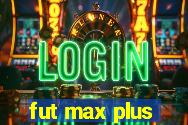 fut max plus