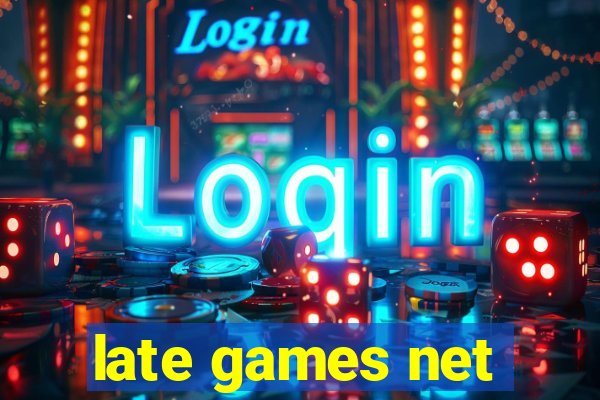 late games net