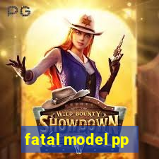 fatal model pp