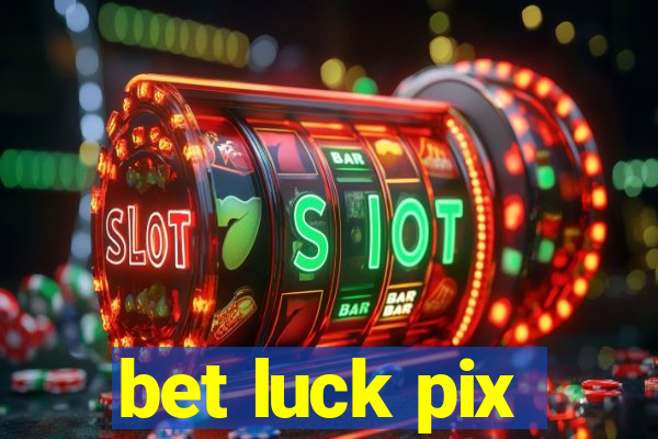 bet luck pix