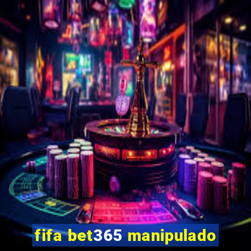 fifa bet365 manipulado