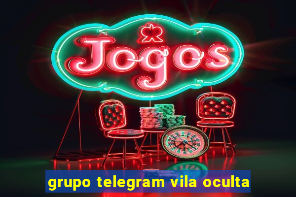 grupo telegram vila oculta