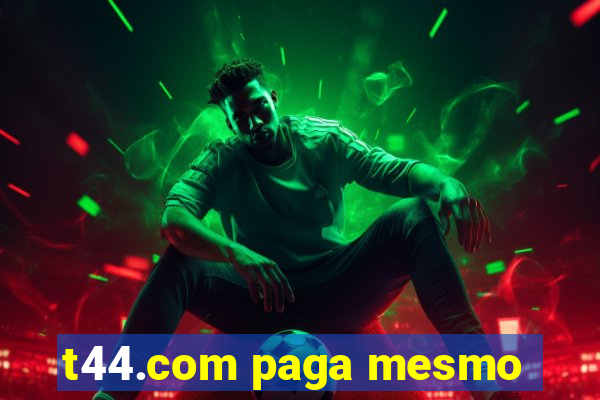 t44.com paga mesmo