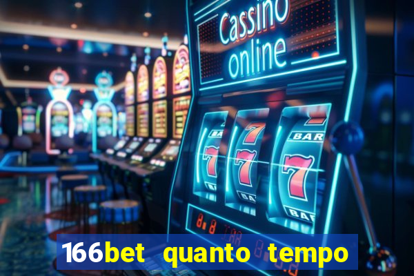 166bet quanto tempo demora para cair na conta