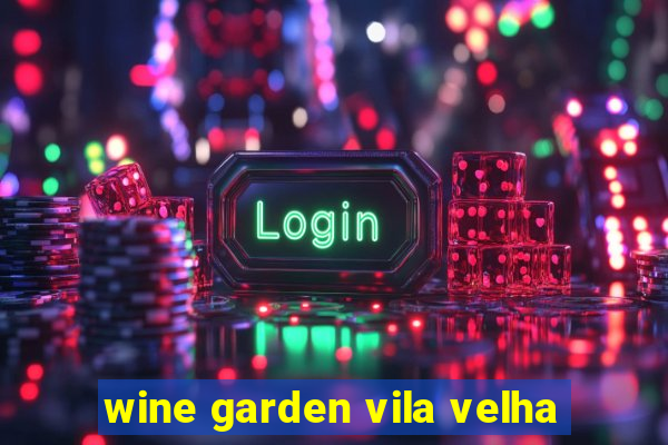 wine garden vila velha