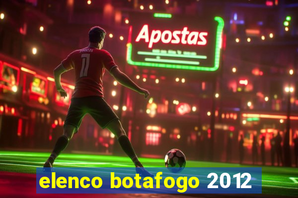 elenco botafogo 2012