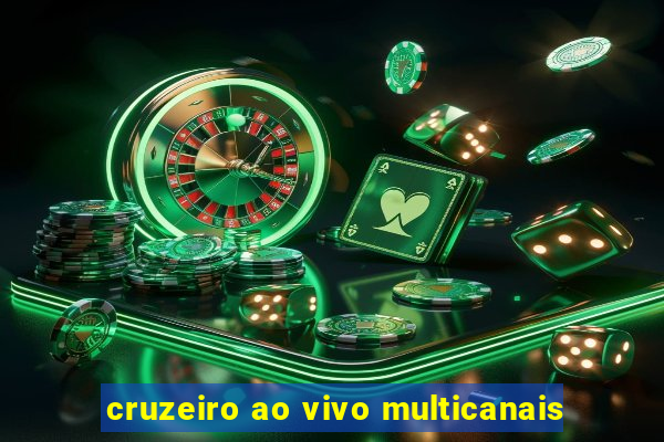 cruzeiro ao vivo multicanais