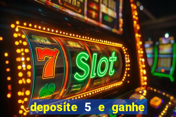 deposite 5 e ganhe 50 reais