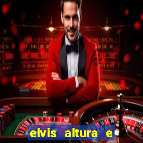 elvis altura e peso elvis presley altura