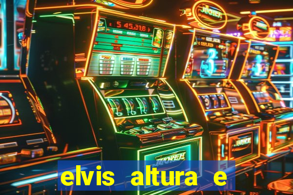 elvis altura e peso elvis presley altura