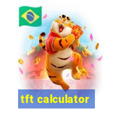 tft calculator