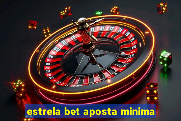 estrela bet aposta minima