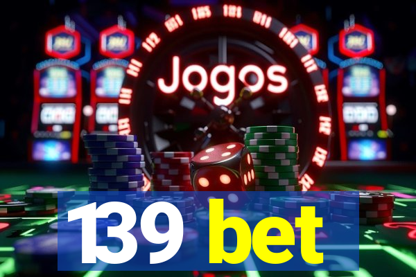 139 bet