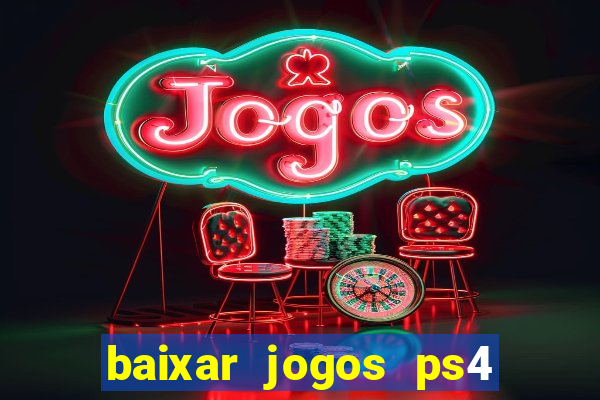 baixar jogos ps4 desbloqueado pkg