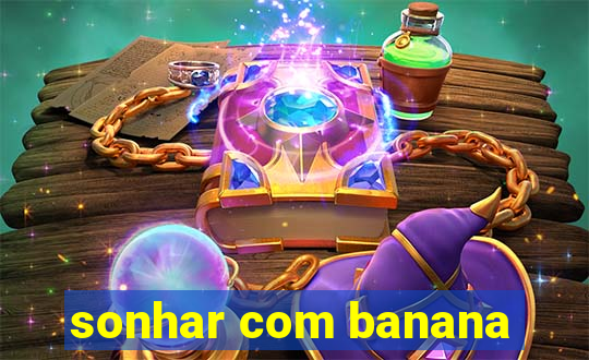 sonhar com banana