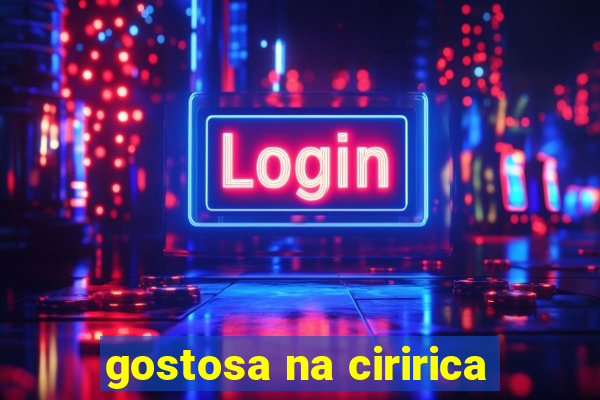 gostosa na ciririca