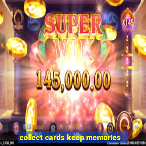 collect cards keep memories