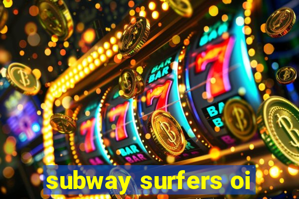 subway surfers oi