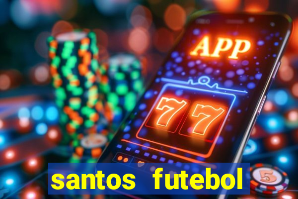 santos futebol clube peneiras