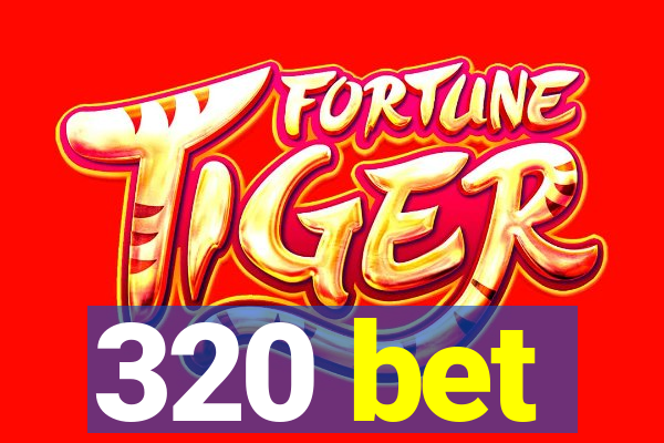 320 bet