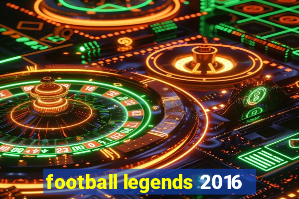 football legends 2016