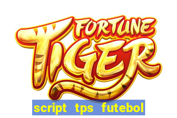 script tps futebol de rua