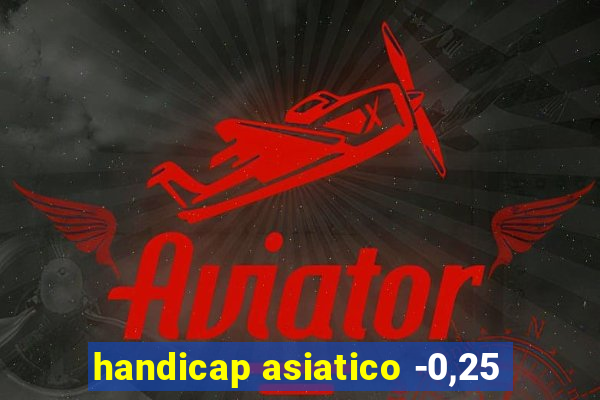 handicap asiatico -0,25