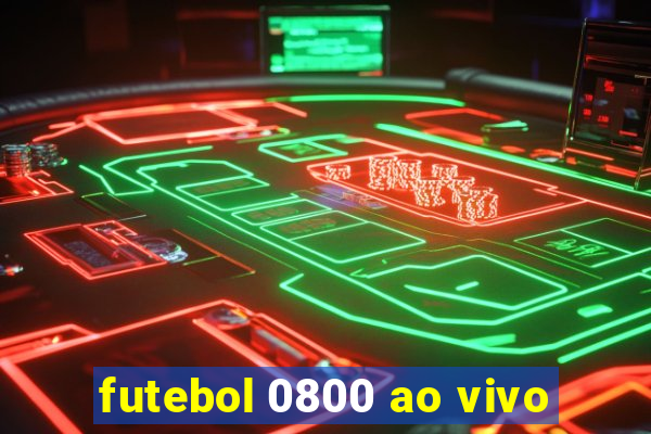 futebol 0800 ao vivo