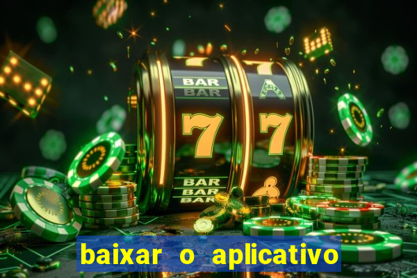 baixar o aplicativo do jogo do tigrinho