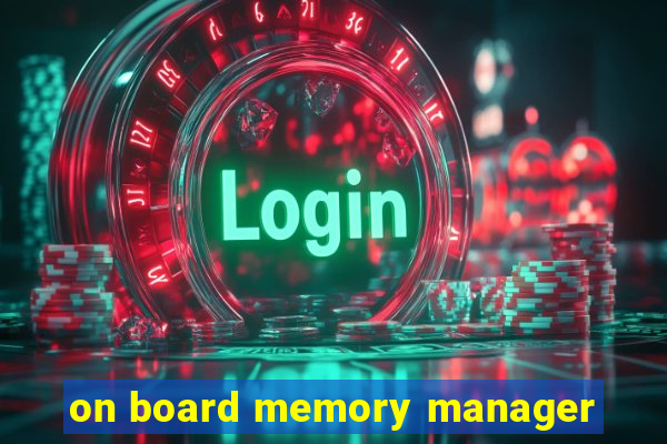 on board memory manager