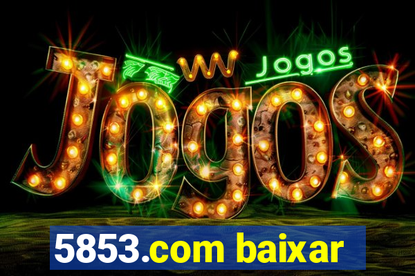 5853.com baixar