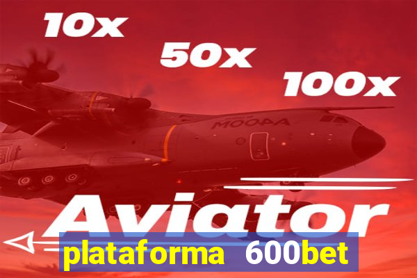 plataforma 600bet é confiável