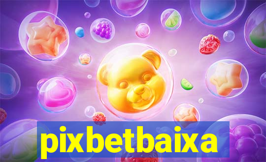 pixbetbaixa