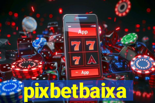 pixbetbaixa