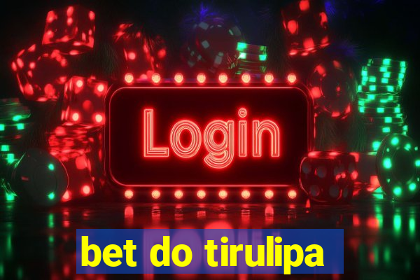 bet do tirulipa