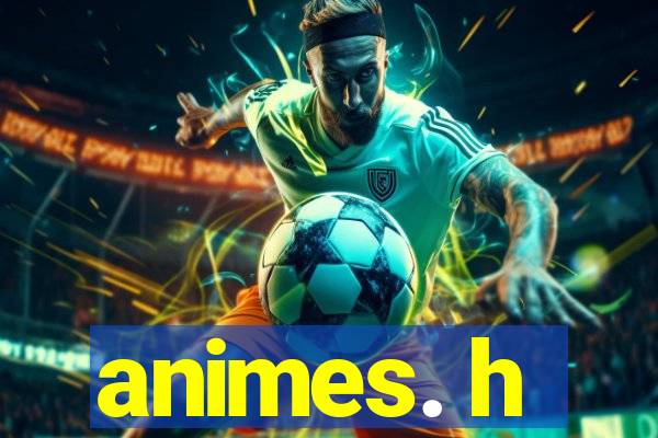 animes. h