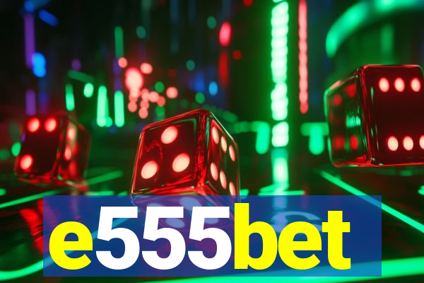 e555bet