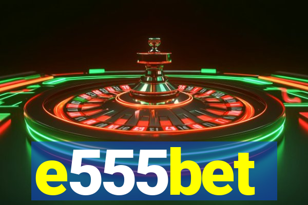 e555bet