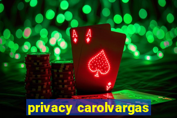 privacy carolvargas