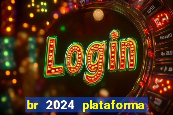 br 2024 plataforma de jogos