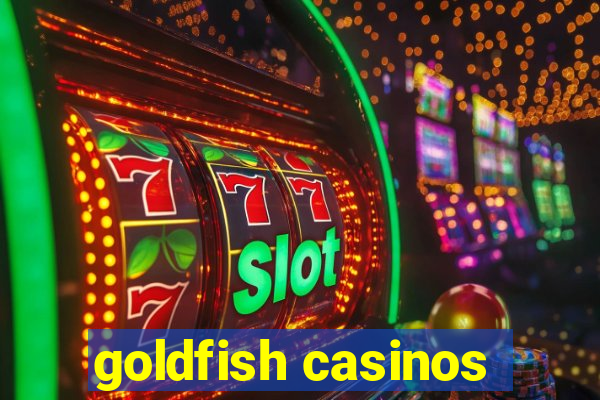 goldfish casinos