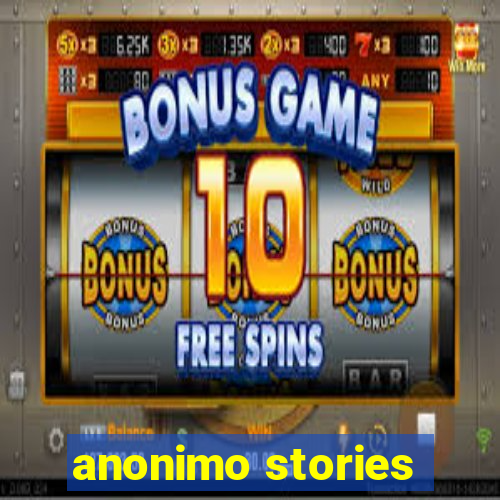 anonimo stories