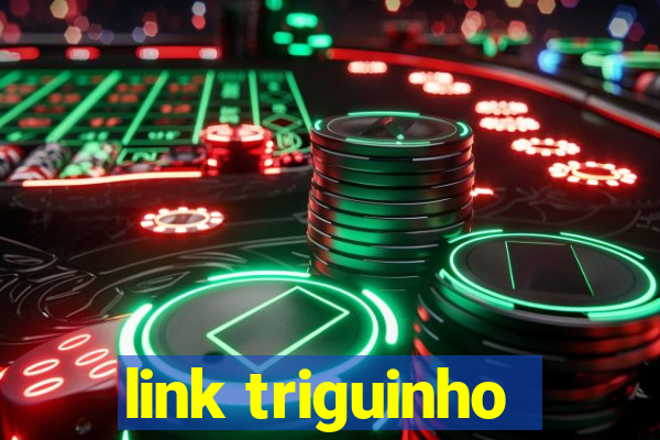 link triguinho